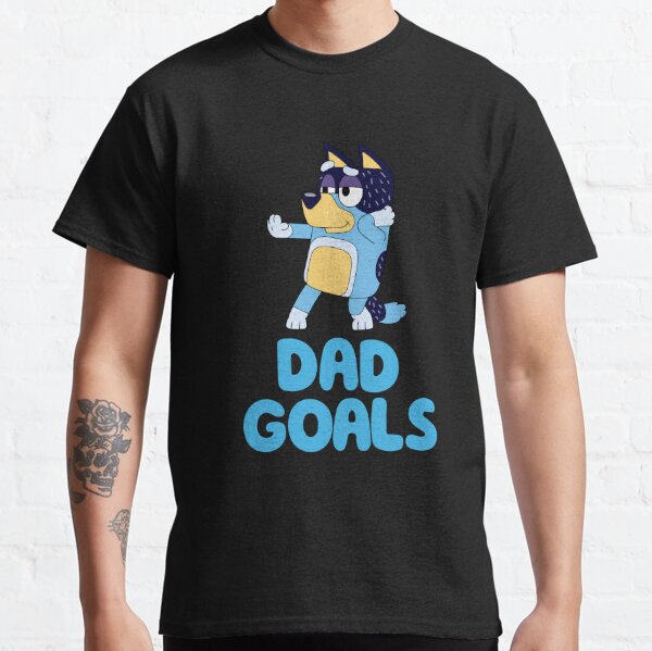 Funny Bluey Dad Goal Mum Father's Day T Shirts, Hoodies