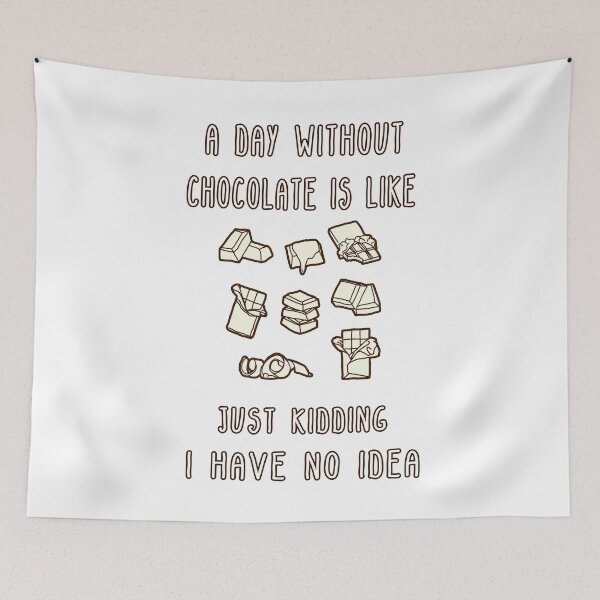 Item preview, A Day Without Chocolate Is Like Just Kidding I Have No Idea Funny gift for husband, wife, boyfriend, girlfiend, cousin. designed and sold by Goods-by-Jojo.