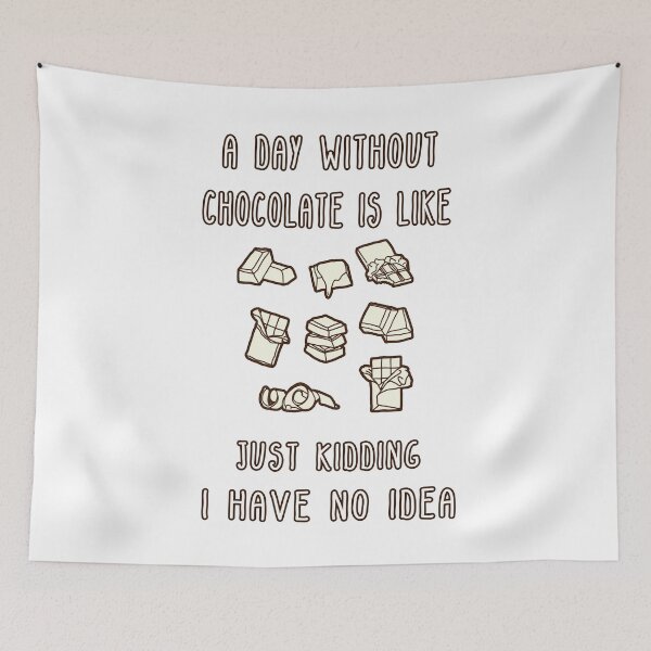 Item preview, A Day Without Chocolate Is Like Just Kidding I Have No Idea Funny gift for husband, wife, boyfriend, girlfiend, cousin. designed and sold by Goods-by-Jojo.