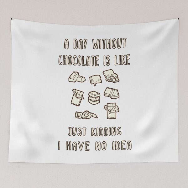 Item preview, A Day Without Chocolate Is Like Just Kidding I Have No Idea Funny gift for husband, wife, boyfriend, girlfiend, cousin. designed and sold by Goods-by-Jojo.