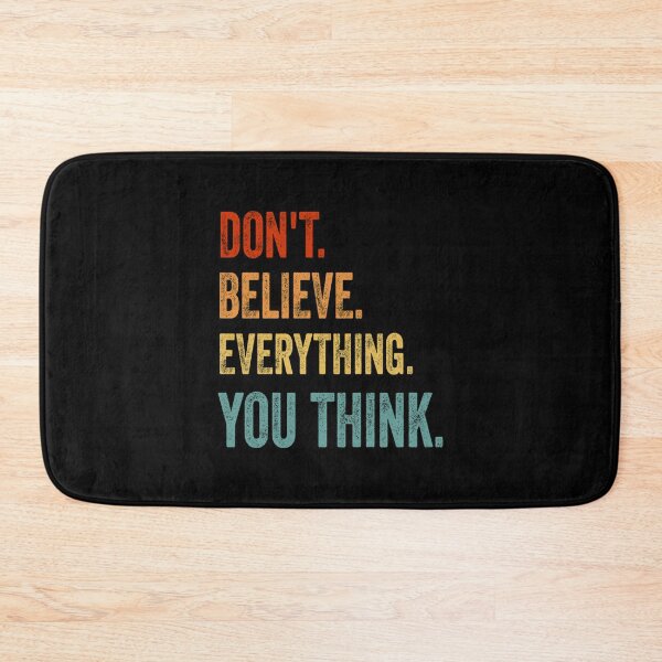 Item preview, Cute dont believe everything you think funny designed and sold by JessyMatsie.
