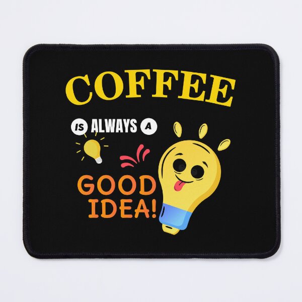 Item preview, Coffee Is Always A Good Idea - I Love Coffee | Funny Coffee Joke designed and sold by Delandor.