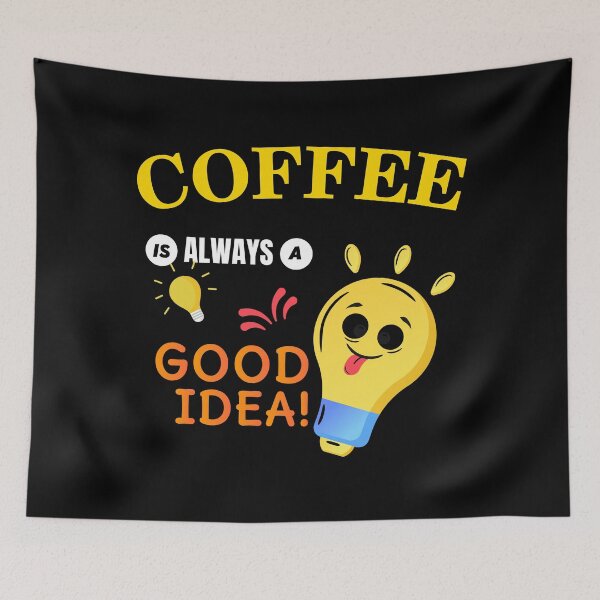 Item preview, Coffee Is Always A Good Idea - I Love Coffee | Funny Coffee Joke designed and sold by Delandor.