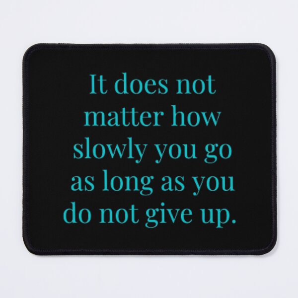 Item preview, It Does Not Matter How Slowly You Go As Long As You Do Not Give Up Sticker designed and sold by ethenfran6.