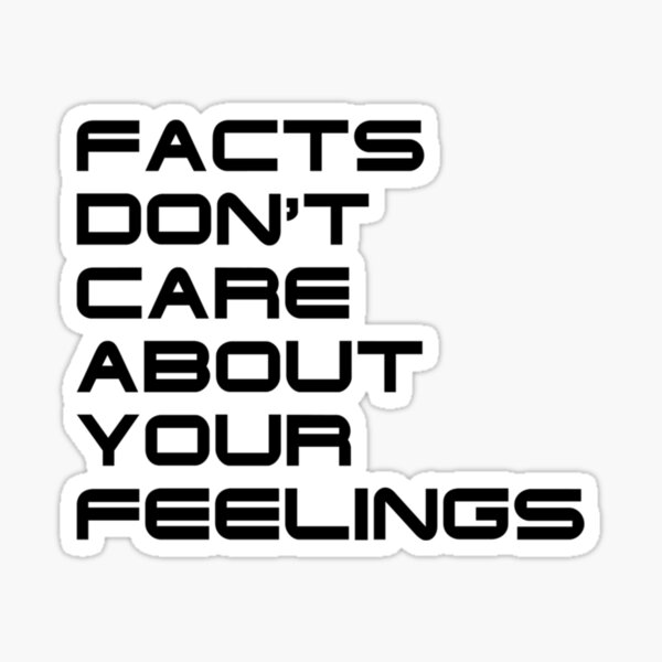 "Facts Don't Care About Your Feelings 4 " Sticker by CoreySin9 Redbubble