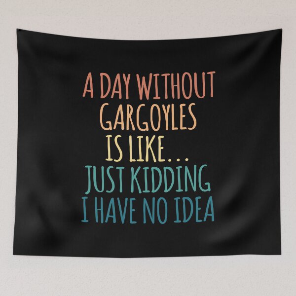 Item preview, A Day Without Gargoyles Is Like Just Kidding I Have No Idea designed and sold by kindxinn.