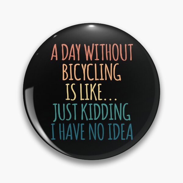 Item preview, A Day Without Bicycling Is Like Just Kidding I Have No Idea designed and sold by kindxinn.