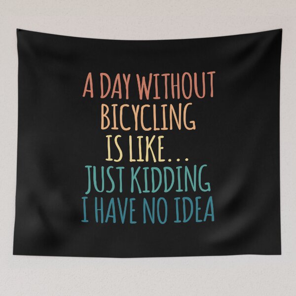 Item preview, A Day Without Bicycling Is Like Just Kidding I Have No Idea designed and sold by kindxinn.
