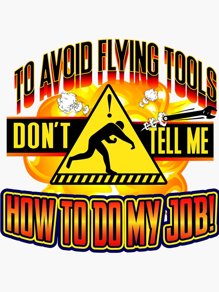 Sticker for Sale mit Um fliegende Werkzeuge zu vermeiden, sagen Sie mir  nicht, wie ich meine Arbeit machen soll von HardhatDesign