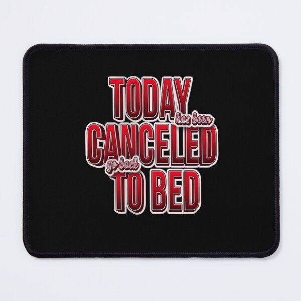 Item preview,  Today Has Been Canceled Go Back To Bed designed and sold by roleshop.