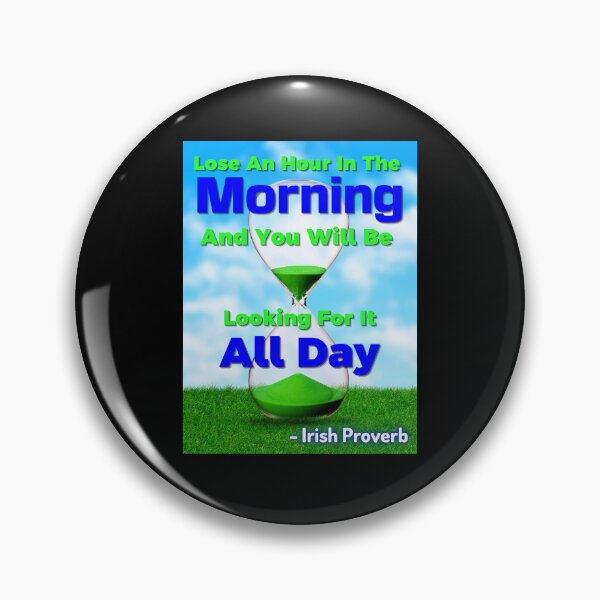 Item preview, Irish Proverb - Lose An Hour In The Morning And You Will Be Looking For It All Day  designed and sold by IrishProverbs.