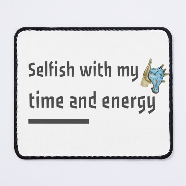 Item preview, selfish with my time and energy designed and sold by diva-design.