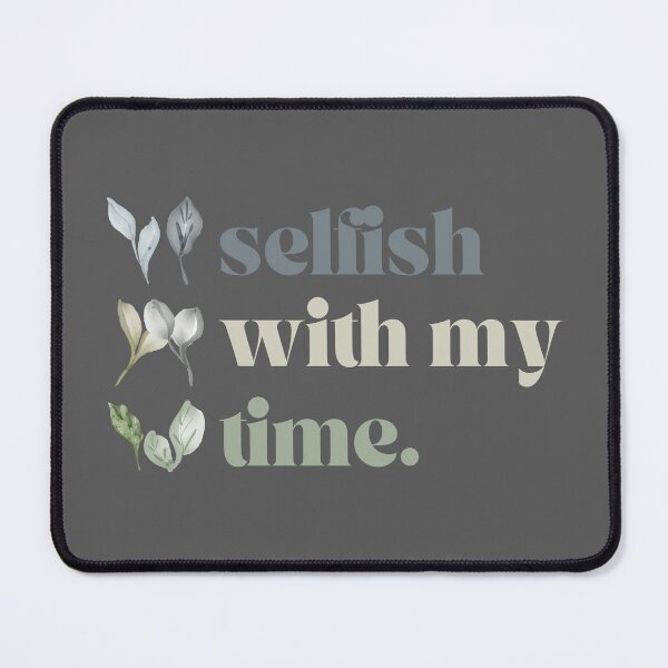 Item preview, Selfish With My Time  designed and sold by Levated.