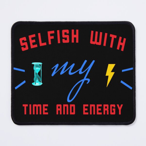 Item preview, selfish with my time and energy designed and sold by diva-design.