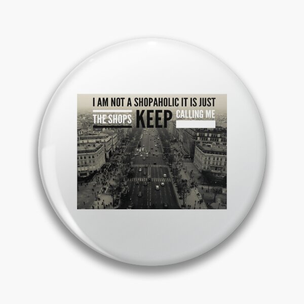 Item preview, I am not a shopaholic it is just the shops keep calling me 3 designed and sold by MrCsStores.