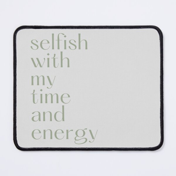 Item preview, Selfish With My Time and Energy designed and sold by Levated.
