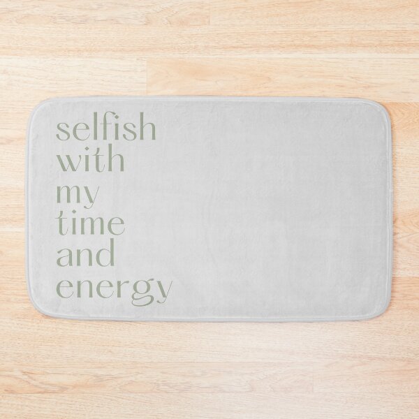 Item preview, Selfish With My Time and Energy designed and sold by Levated.