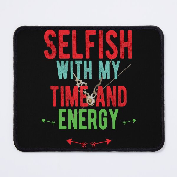 Item preview, selfish with my time and energy designed and sold by diva-design.
