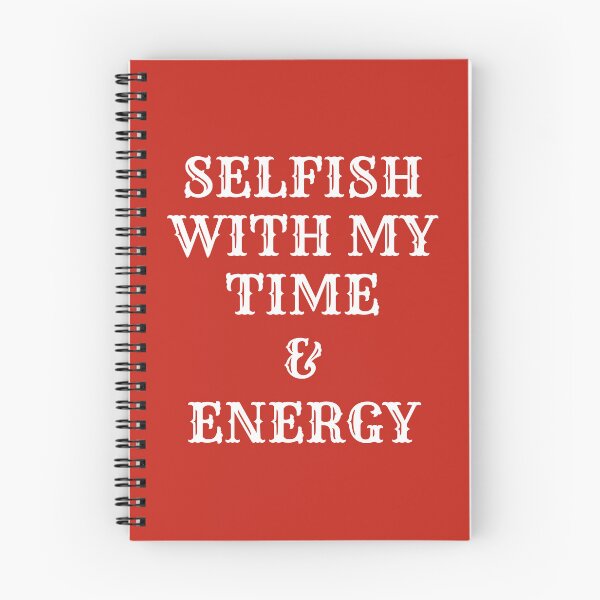 Item preview, Selfish With My Time And Energy designed and sold by designerpriti.