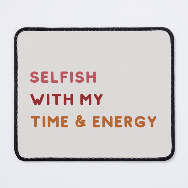 Item preview, Selfish With My Time and Energy designed and sold by Levated.