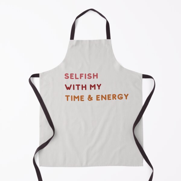 Item preview, Selfish With My Time and Energy designed and sold by Levated.