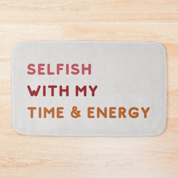 Item preview, Selfish With My Time and Energy designed and sold by Levated.