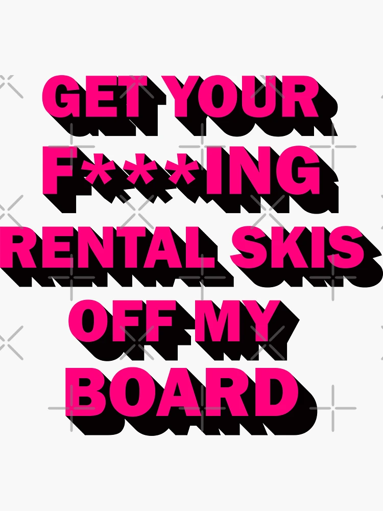 Get your rental skis off my board Sticker for Sale by DreamPassion