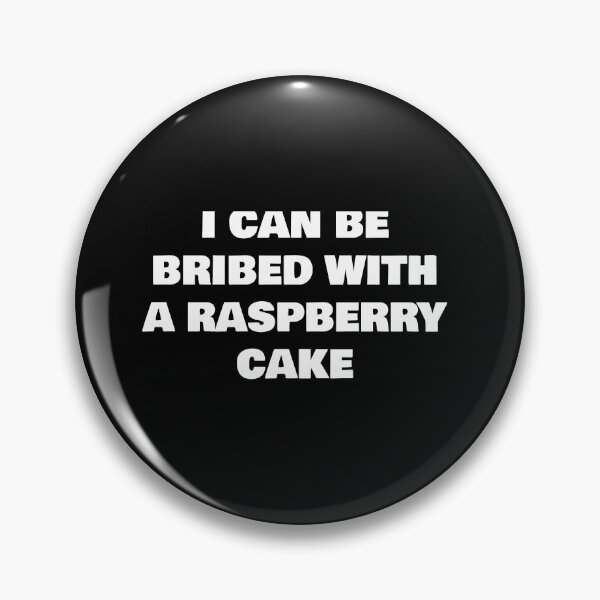 Item preview, I CAN BE BRIBED WITH A RASPBERRY CAKE designed and sold by joebrad.
