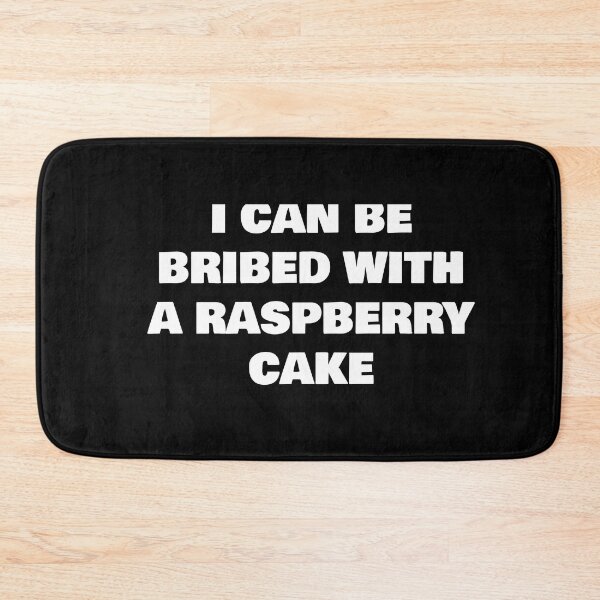 Item preview, I CAN BE BRIBED WITH A RASPBERRY CAKE designed and sold by joebrad.
