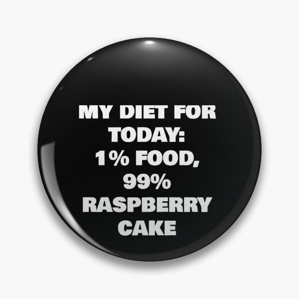 Item preview, MY DIET FOR TODAY: 1% FOOD, 99%  RASPBERRY CAKE designed and sold by joebrad.