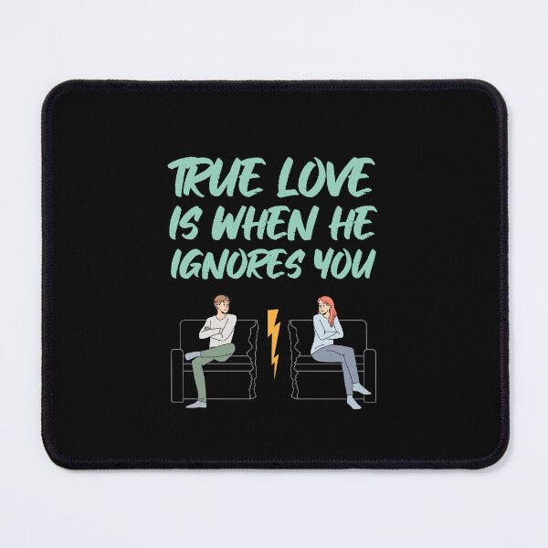 Item preview, True Love Is When He Ignores You designed and sold by changemylife.