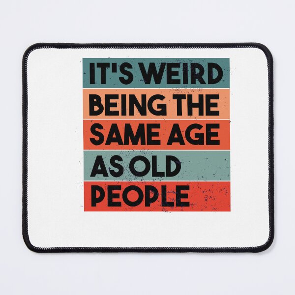 Item preview, It's Weird Being The Same Age As Old People Retro Sarcastic designed and sold by Heddar Badreddine.