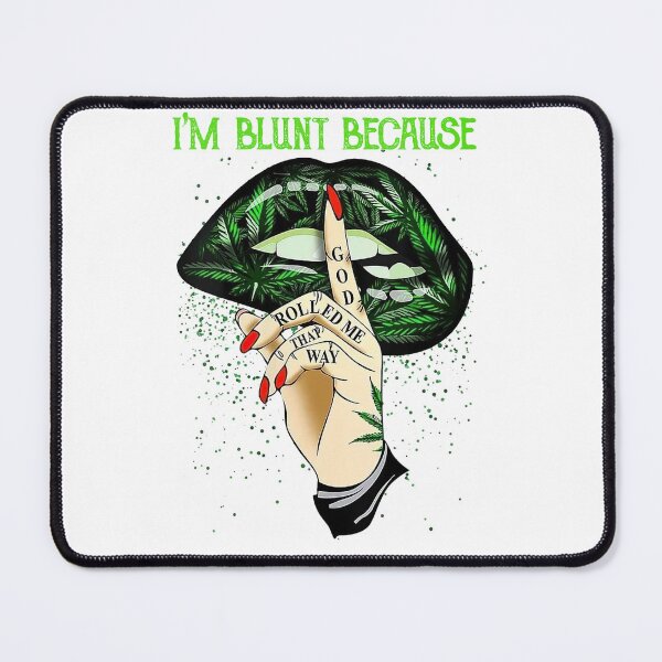 Item preview, Cannabis Sexy Lips I'm Blunt Because God Rolled Me That Way designed and sold by HorsesForLife15.