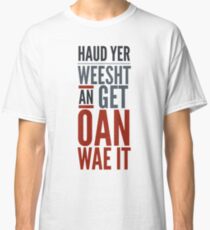 Traditional Scottish Slang, Haud Yer Weesht Classic T-Shirt