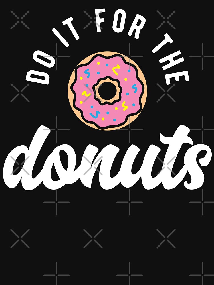 Do It For The Donuts by brogressproject