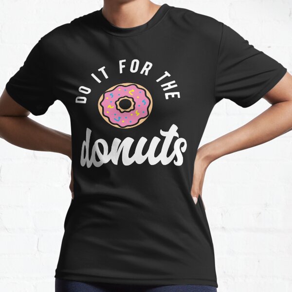 Do It For The Donuts Active T-Shirt