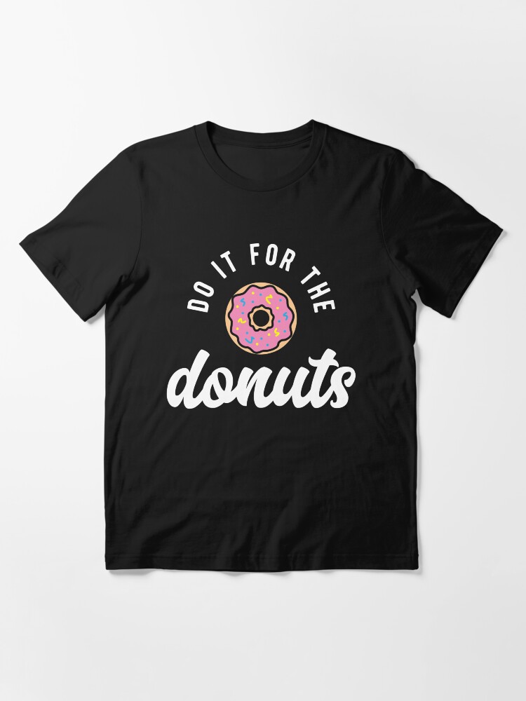 Alternate view of Do It For The Donuts Essential T-Shirt