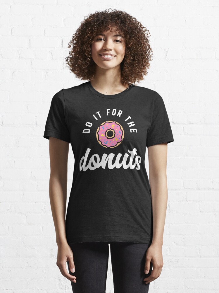 Alternate view of Do It For The Donuts Essential T-Shirt