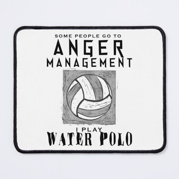 Item preview, Some people go to Anger Management, I play Water polo   designed and sold by ChildWellbeing.