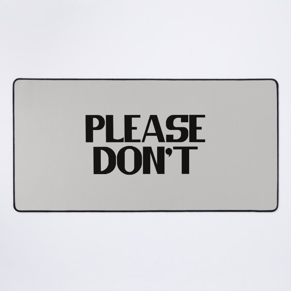 Item preview, Please Don't - Bold Black Text designed and sold by Chubuter.