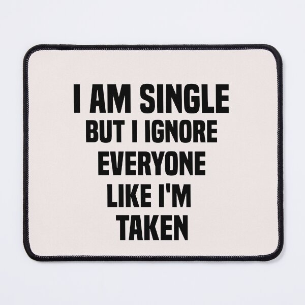 Item preview, funny i am single but i ignore everyone like i'm taken designed and sold by Crystakim.