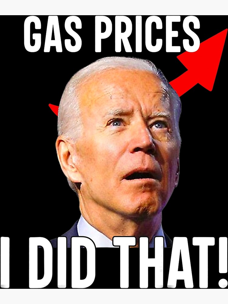 Gas Pump Gas Prices I Did That Funny Joe Biden Meme Poster By Patelmillie51 Redbubble 5791