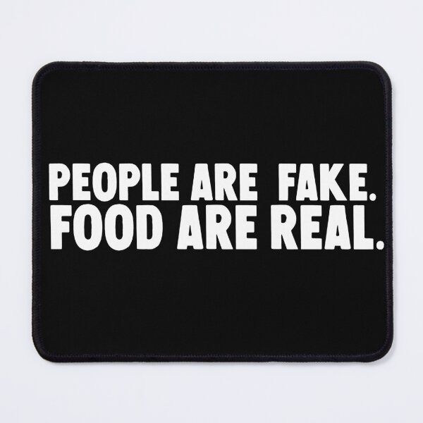 Item preview, People are fake . food are real. designed and sold by M Mariatique.