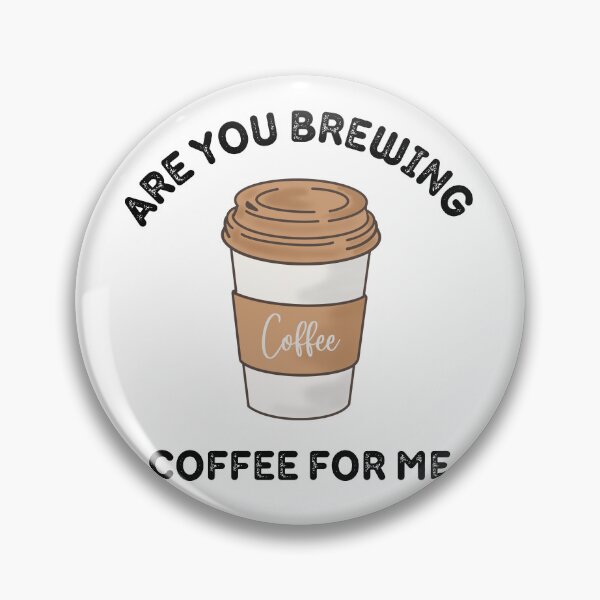 Item preview, Are You Brewing Coffee For Me designed and sold by zakariadesigner.