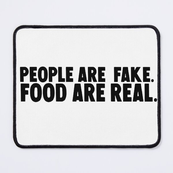 Item preview, People are fake . food are real. designed and sold by M Mariatique.