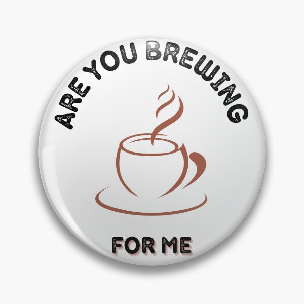 Item preview, Are You Brewing Coffee For Me V2 designed and sold by zakariadesigner.