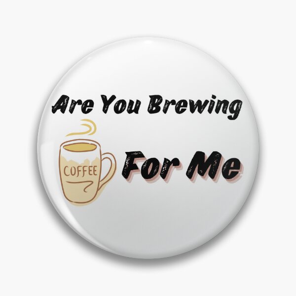 Item preview, Are You Brewing Coffee For Me V3 designed and sold by zakariadesigner.