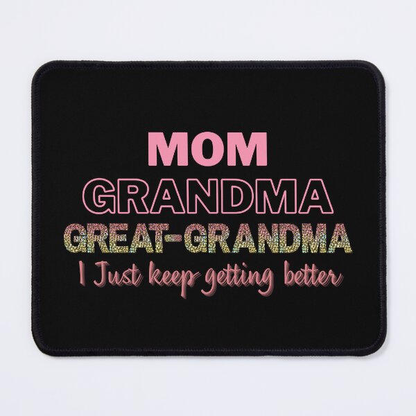 Item preview, Mom Grandma Great-Grandma I Just Keep Getting Better designed and sold by WanderTravels.