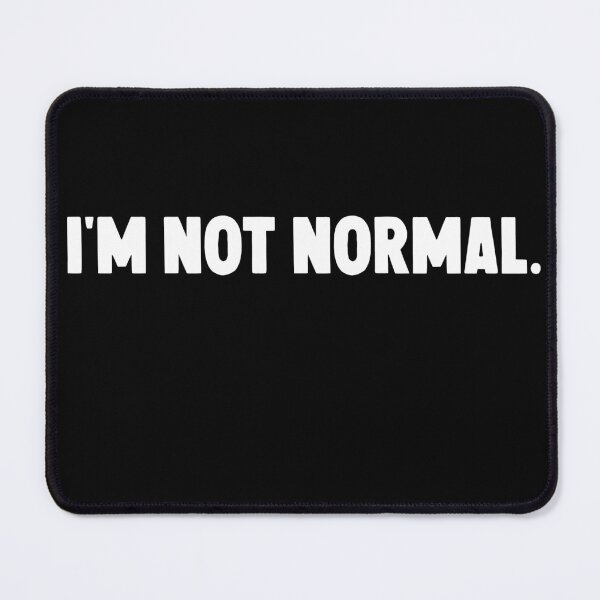 Item preview, I'm not normal... designed and sold by M Mariatique.