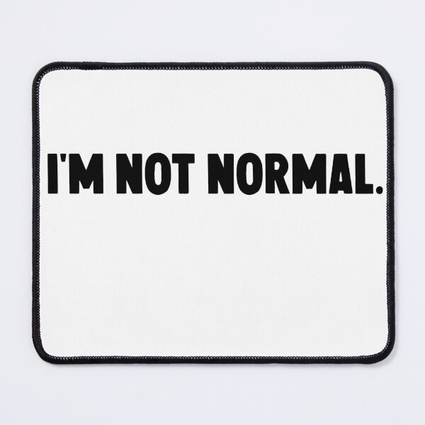 Item preview,  I'm not normal... designed and sold by M Mariatique.